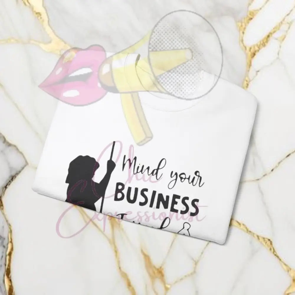 Mind Your Business Sweatshirt