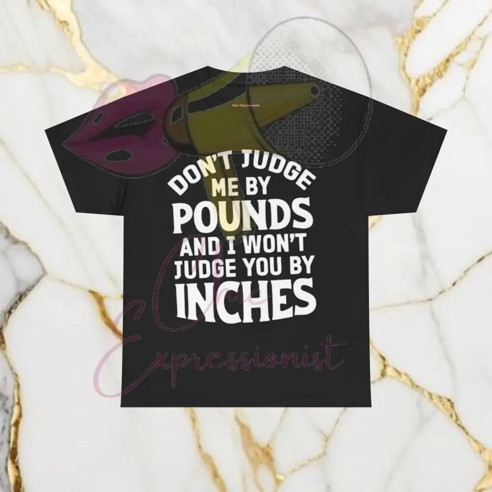 Don’t Judge Me By Pounds I Won’t Judge You By Inches Humor T-Shirt Black / S T-Shirt