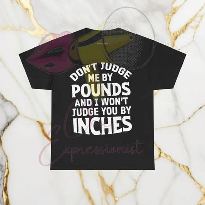 Don’t Judge Me By Pounds I Won’t Judge You By Inches Humor T-Shirt Black / S T-Shirt