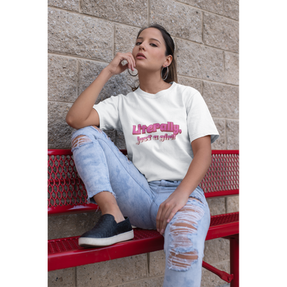 Literally Just a Girl Shirt