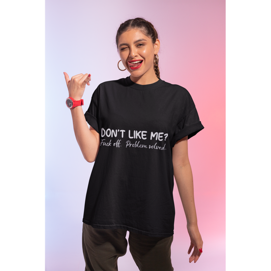 Don’t Like Me Humor T-Shirt