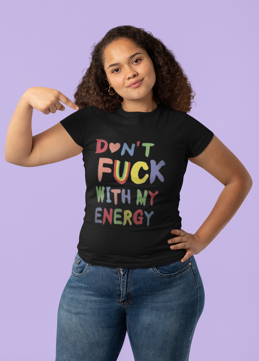 Don't Fuck With My Energy T-Shirts