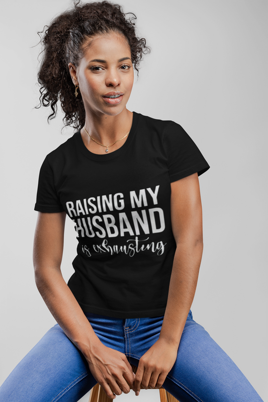 Raising My Husband is Exhausting Humor T-Shirt